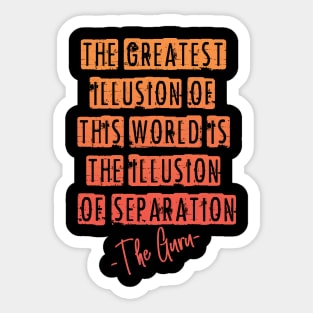 The greatest illusion of this world is the illusion of separation Sticker